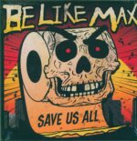 Be Like Max-Save Us All-LP (Vinyl)-01