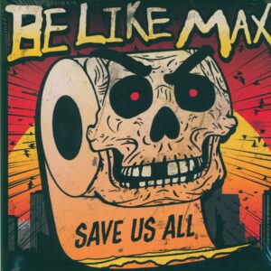 Be Like Max-Save Us All-LP (Vinyl)-01