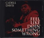 CeDell Davis-Feel Like Doin' Something Wrong-CD-01