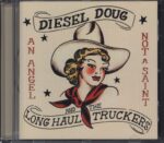 Diesel Doug & The Long Haul Truckers-An Angel Not A Saint-CD-01