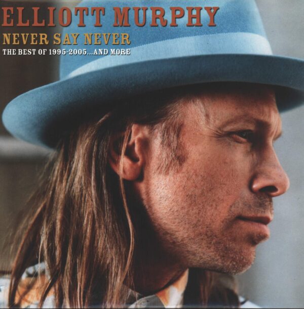 Elliott Murphy-Never Say Never (The Best Of 1995-2005...And More)-LP (Vinyl)-01