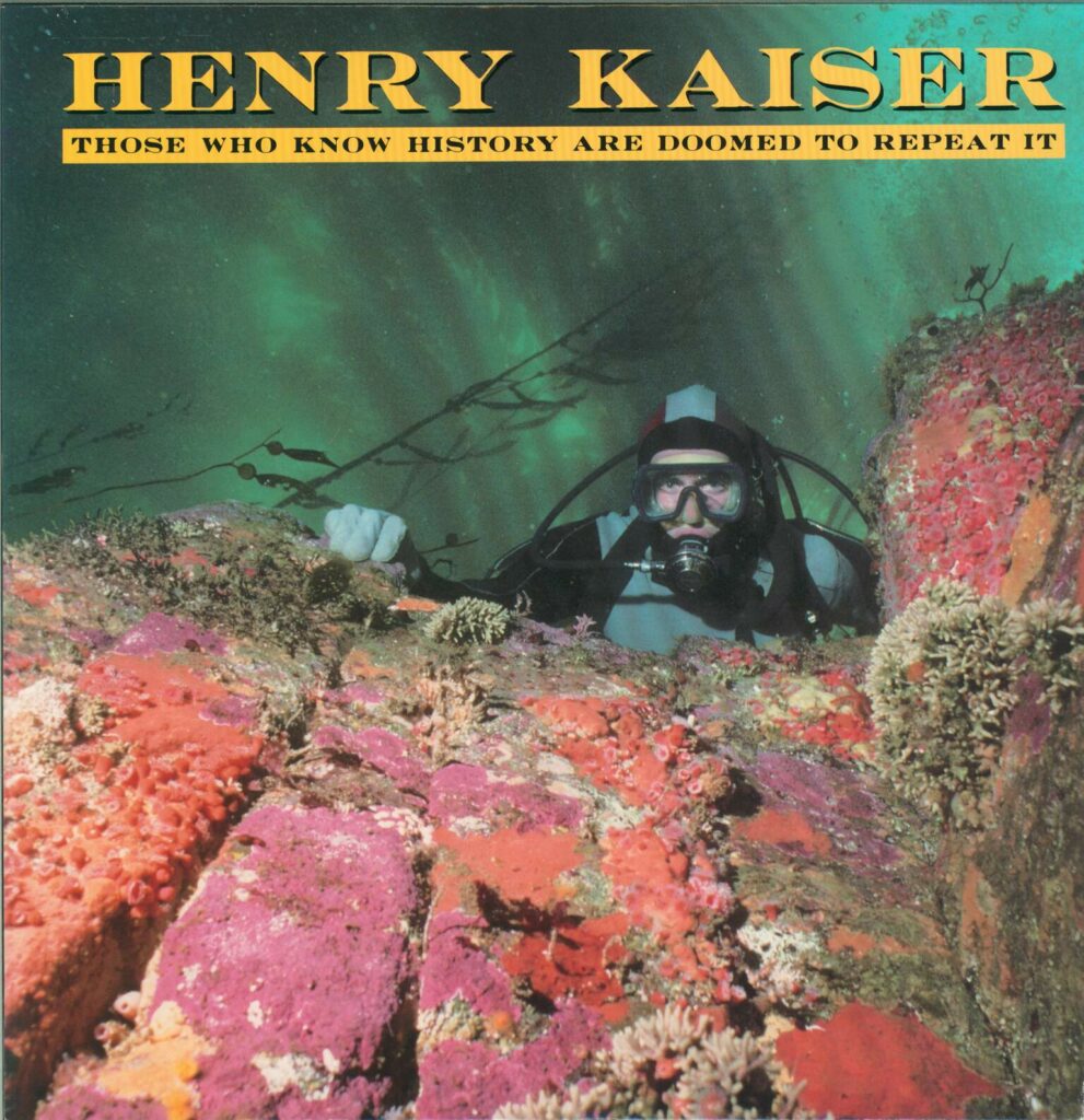 Henry Kaiser-Those Who Know History Are Doomed To Repeat It-LP (Vinyl)-01