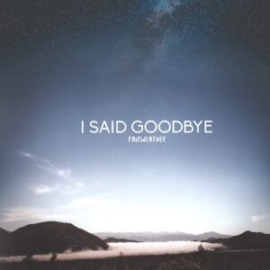 I Said Goodbye-Fairweather-LP (Vinyl)-01