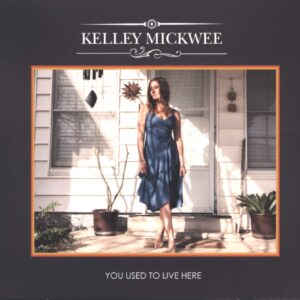 Kelley Mickwee-You Used To LIve Here-CD-01