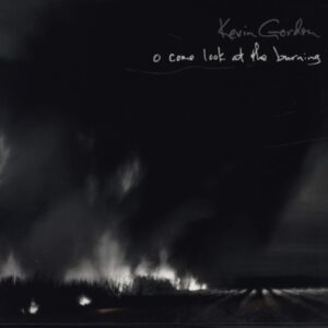 Kevin Gordon-O Come Look At The Burning-CD-01