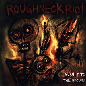 Roughneck Riot-Burn It To The Ground-LP (Vinyl)-01