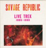Savage Republic-Live Trek 1985 - 1986-LP (Vinyl)-01
