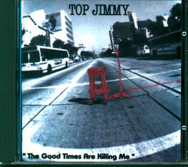 Top Jimmy-"The Good Times Are Killing Me"-CD-01