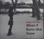 Under The Rain-When it Burns Like Snow-CD-01