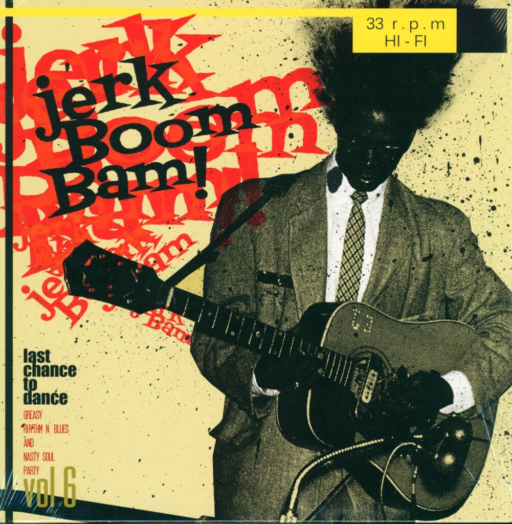 Various-Jerk Boom Bam! Vol 6 - Last Chance To Dance - Greasy Rhythm N' Blues And Nasty Soul Party-LP (Vinyl)-01