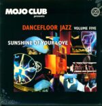 Various-Mojo Club Presents Dancefloor Jazz Volume Five (Sunshine Of Your Love)-LP (Vinyl)-01