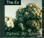 The Ex-Catch My Shoe-CD-1