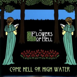 The Flowers Of Hell-Come Hell Or High Water-LP Vinyl