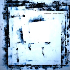 Aidan Baker-Broken And Remade-LP Vinyl