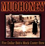 Mudhoney-Five Dollar Bob's Mock Cooter Stew-12 Vinyl