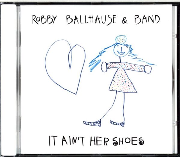 Robby Ballhause and Band-It Ain't Her Shoes-CD