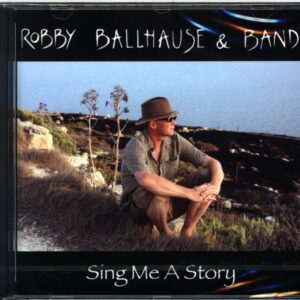 Robby Ballhause and Band-Sing Me A Story-CD