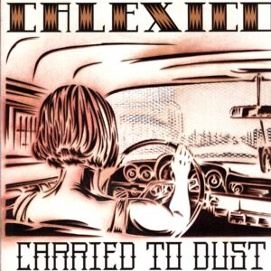 Calexico-Carried To Dust-LP Vinyl