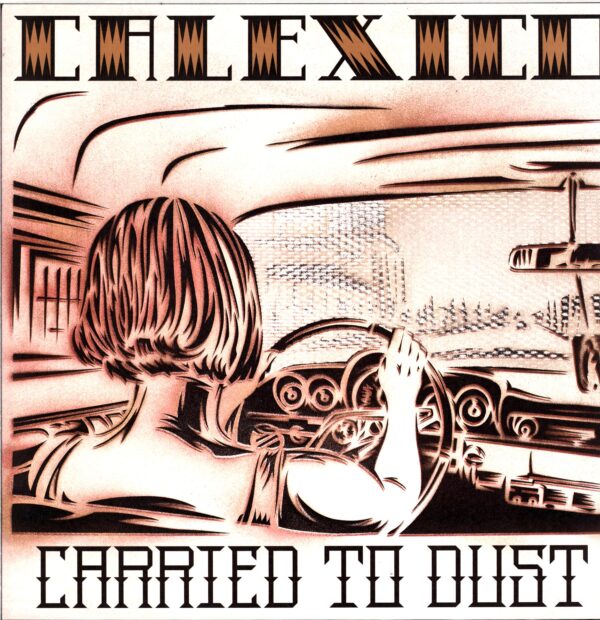 Calexico-Carried To Dust-LP Vinyl