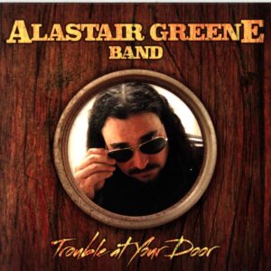 Alastair Greene Band-Trouble At Your Door-CD