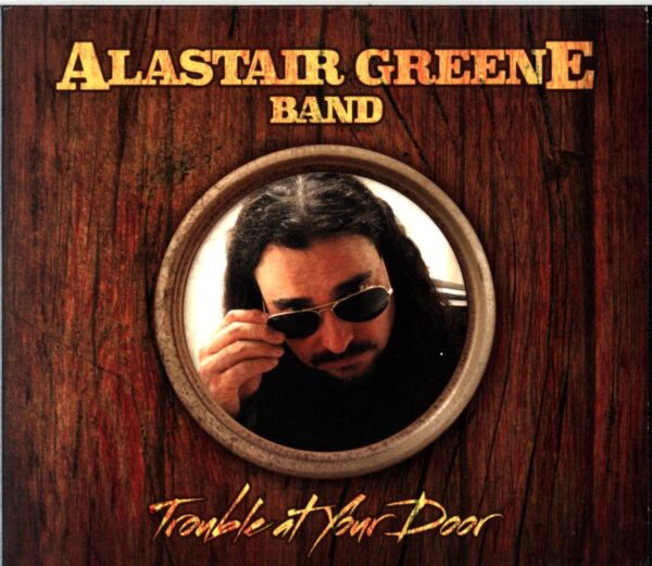 Alastair Greene Band-Trouble At Your Door-CD
