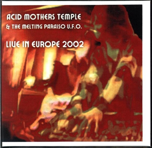 Acid Mothers Temple And The Melting Paraiso UFO-Live In Europe 2002-CDr