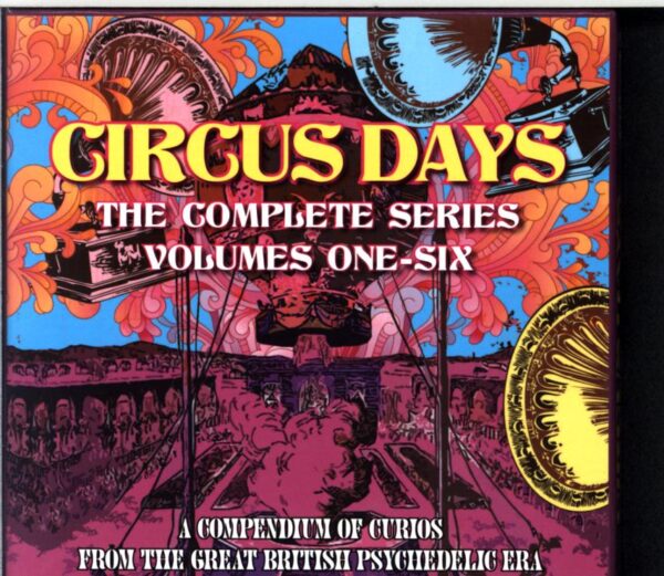 Various-Circus Days (The Complete Series Volumes One-Six - A Compendium Of Curios From The Great British Psychedelic Era)-CD