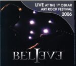 Believe-Live At The 1st Oskar Art Rock Festival 2006-CD