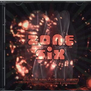 Zone Six-10 Years Of Aural Psychedelic Journeys Rare and Unreleased-CD