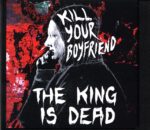 Kill Your Boyfriend-The King Is Dead-CD